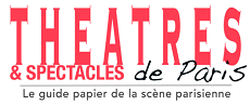 Le RDV du dimanche : Théâtres & Spectacles de Paris