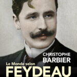 On vous recommande : « Le Monde selon Feydeau » de Christophe Barbier